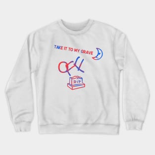 TAKE IT TO MY GRAVE OFF RIP (duo tone variation) Crewneck Sweatshirt